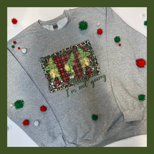 That's It! I'm Not Going! Grinch Sweater